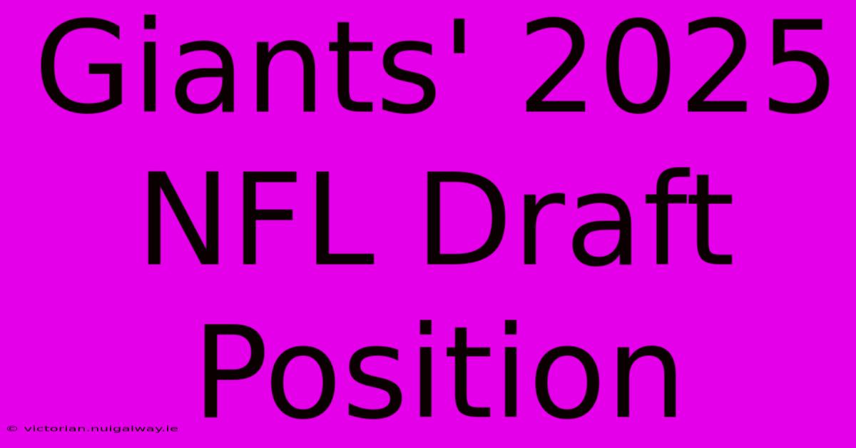 Giants' 2025 NFL Draft Position