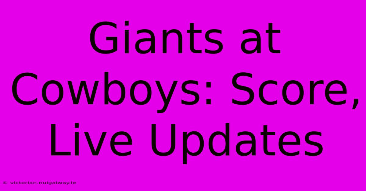 Giants At Cowboys: Score, Live Updates