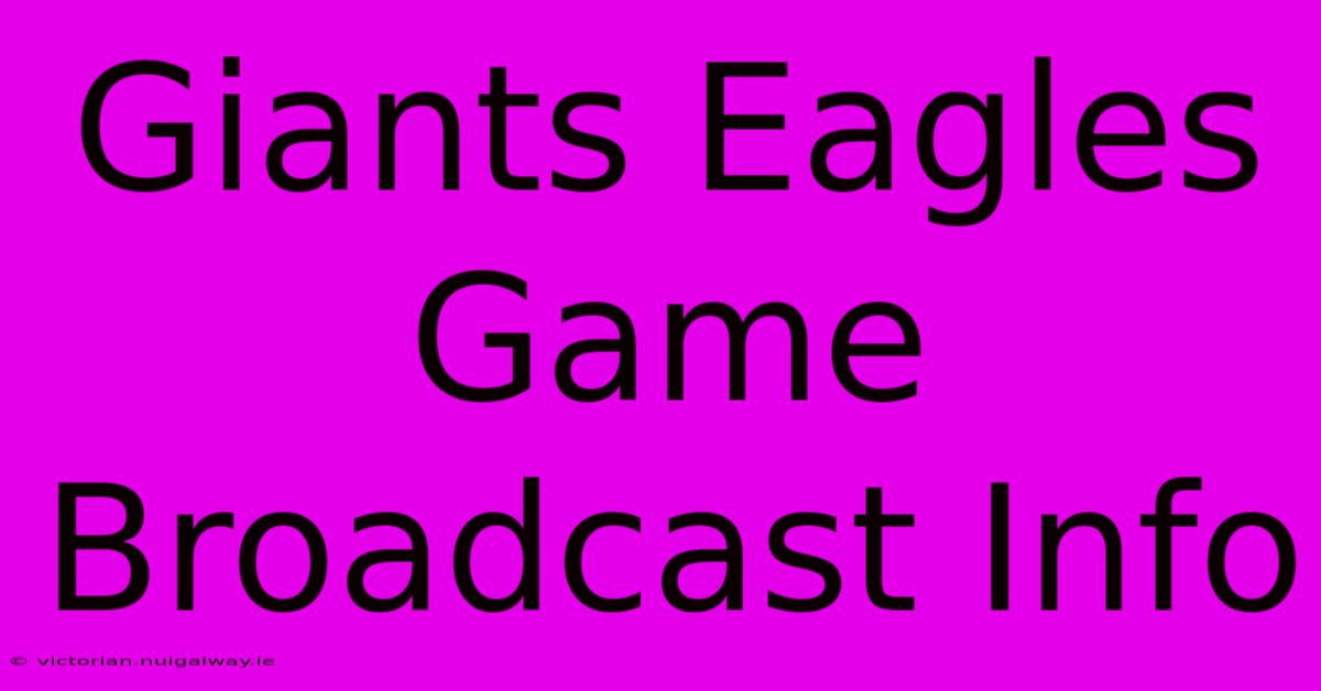 Giants Eagles Game Broadcast Info