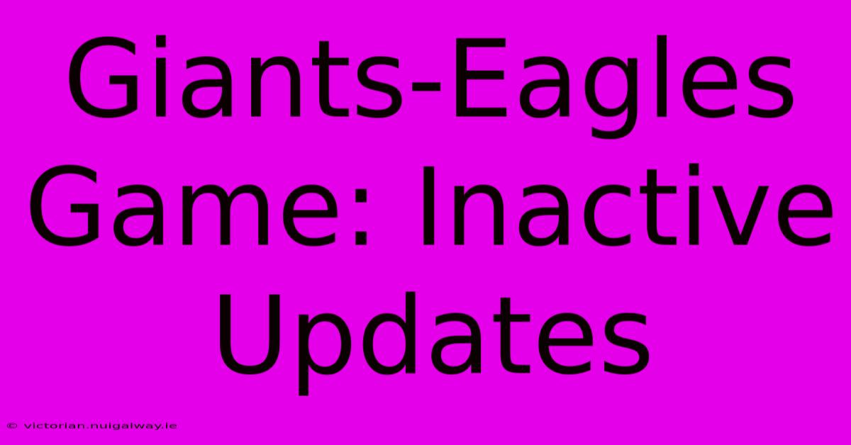 Giants-Eagles Game: Inactive Updates