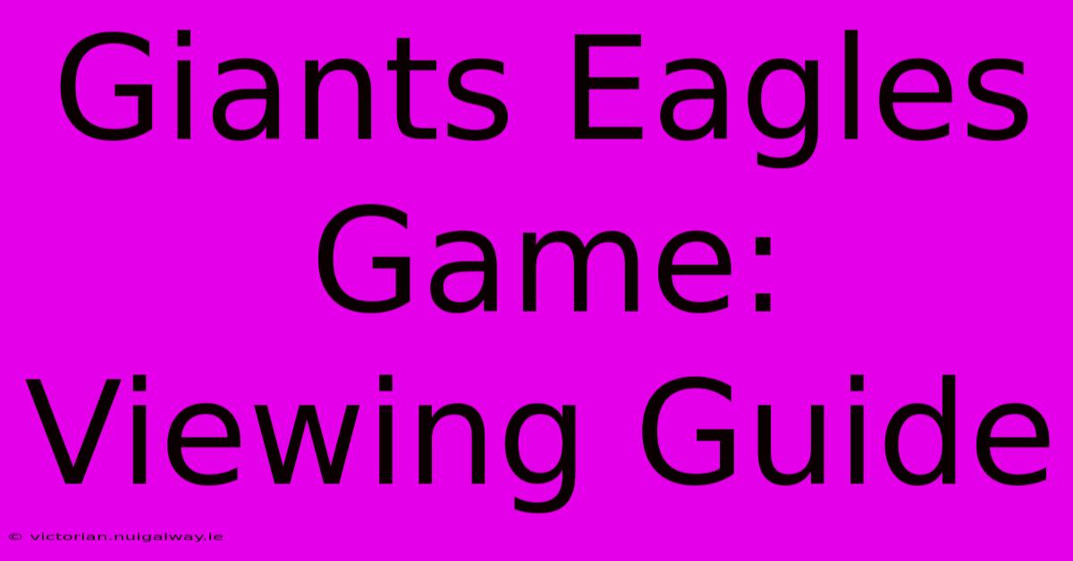 Giants Eagles Game: Viewing Guide