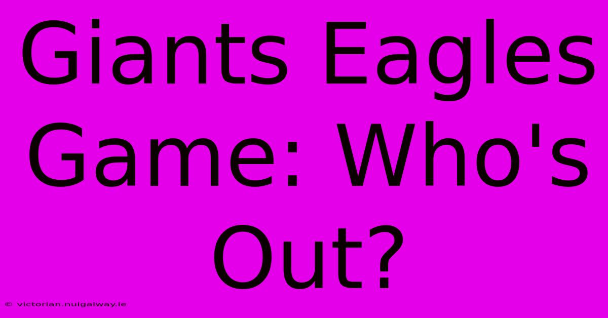 Giants Eagles Game: Who's Out?