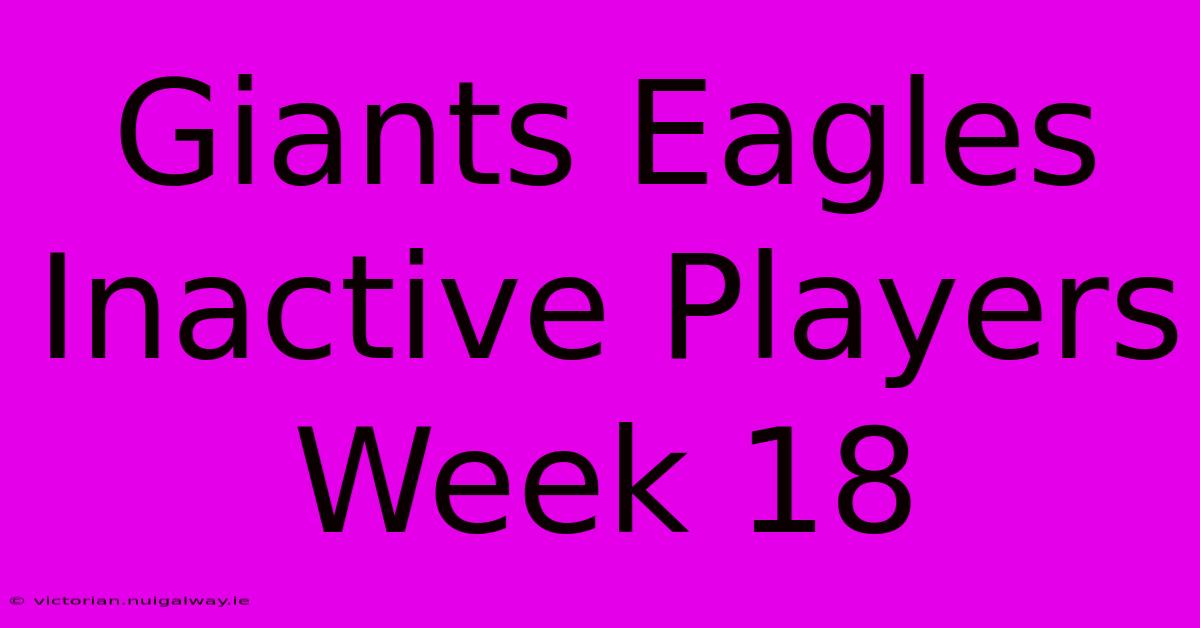 Giants Eagles Inactive Players Week 18