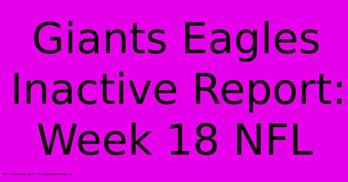 Giants Eagles Inactive Report: Week 18 NFL