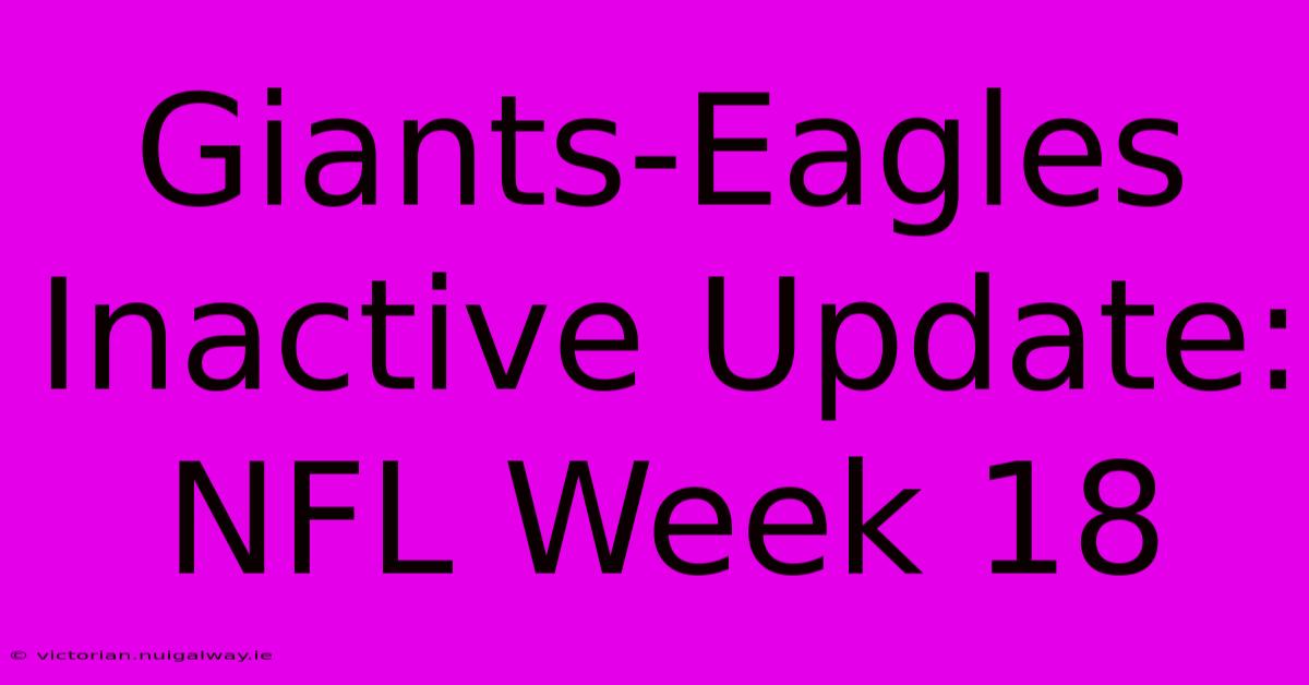 Giants-Eagles Inactive Update: NFL Week 18