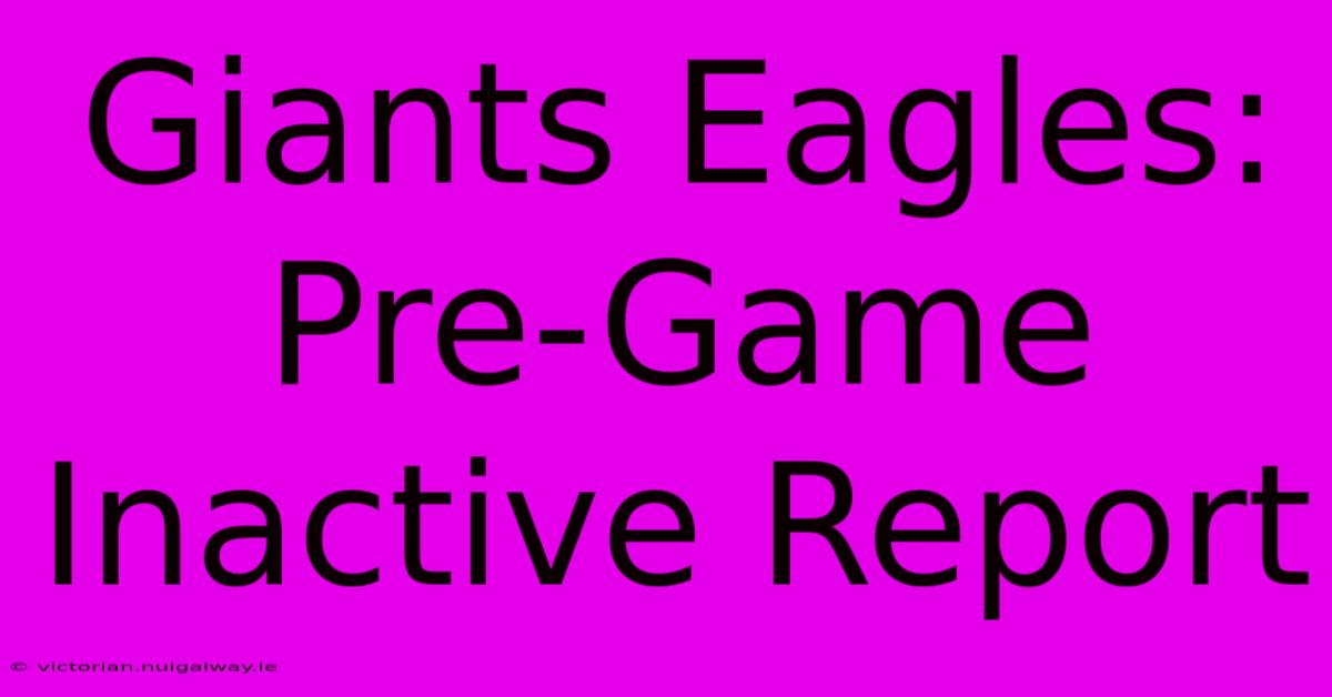 Giants Eagles: Pre-Game Inactive Report