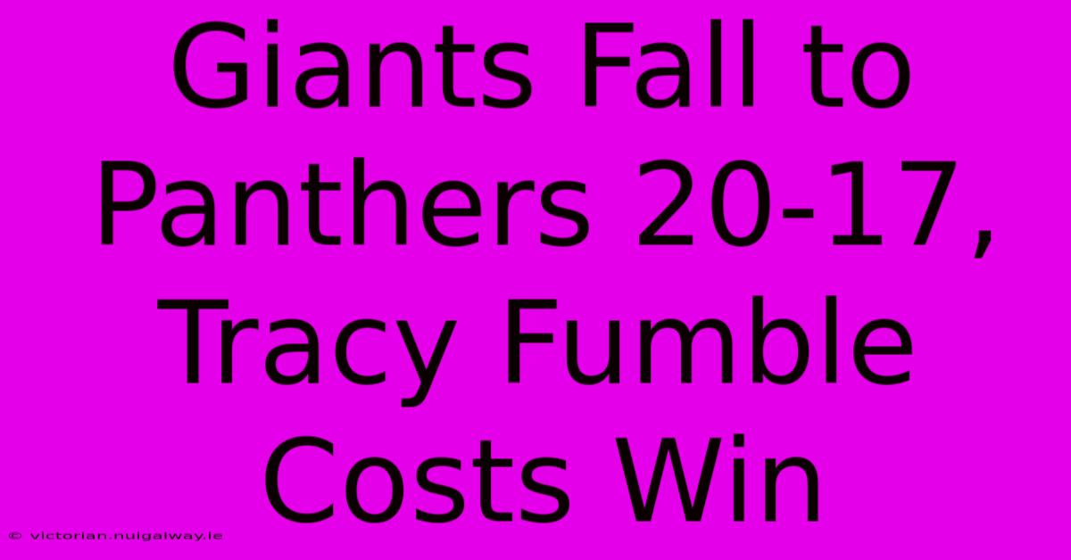 Giants Fall To Panthers 20-17, Tracy Fumble Costs Win