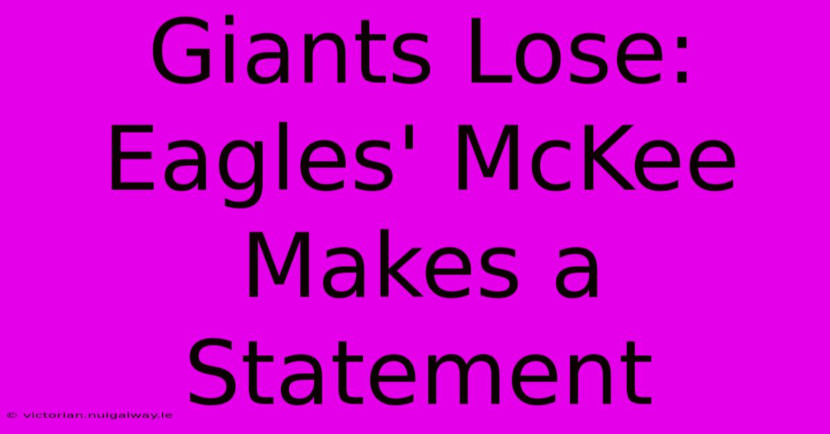 Giants Lose: Eagles' McKee Makes A Statement