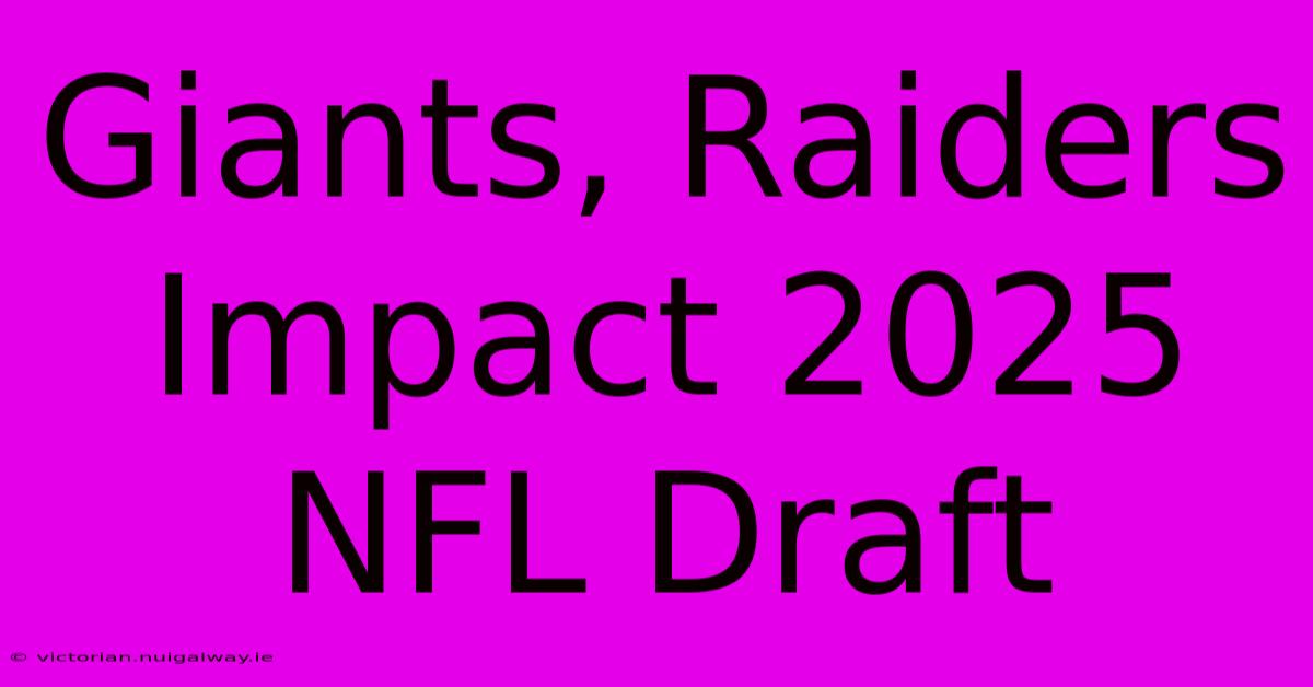 Giants, Raiders Impact 2025 NFL Draft