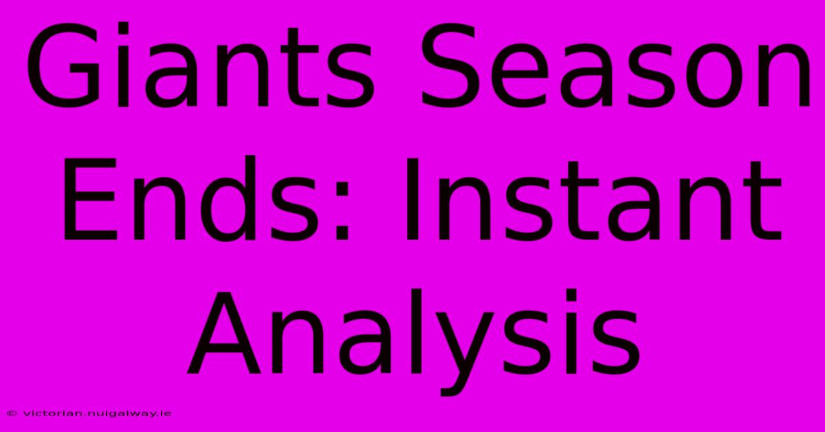 Giants Season Ends: Instant Analysis