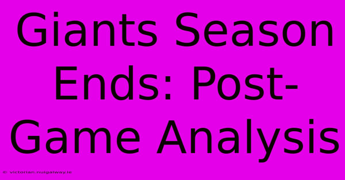 Giants Season Ends: Post-Game Analysis