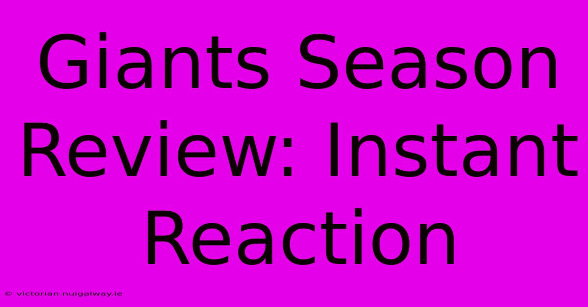 Giants Season Review: Instant Reaction