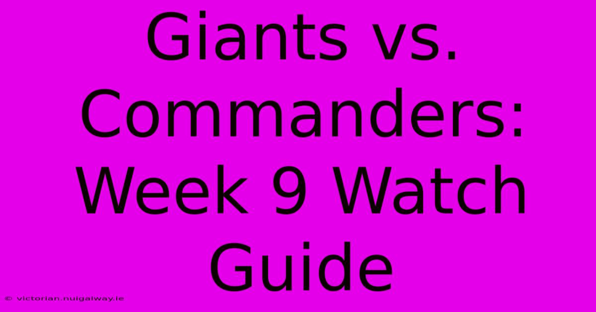 Giants Vs. Commanders: Week 9 Watch Guide