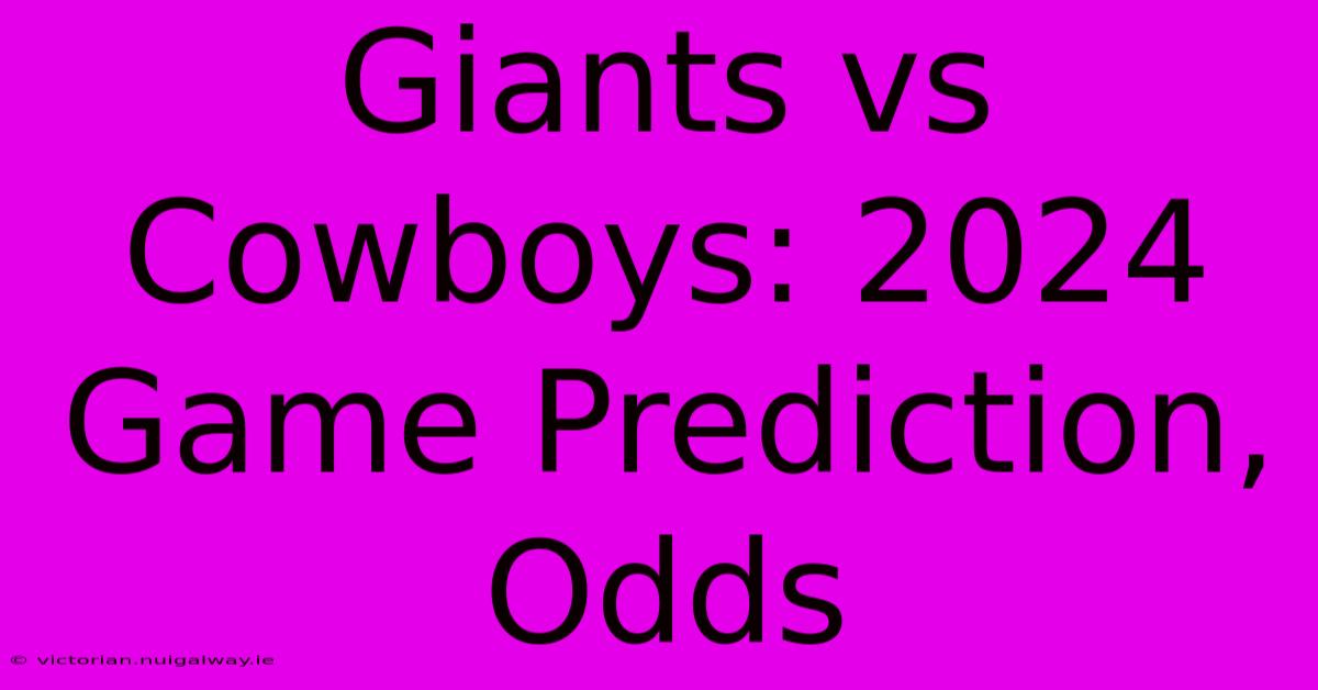 Giants Vs Cowboys: 2024 Game Prediction, Odds