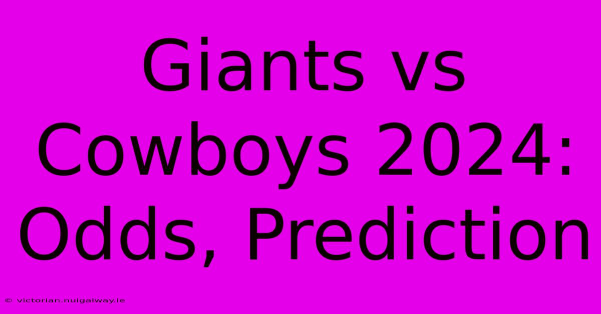 Giants Vs Cowboys 2024: Odds, Prediction