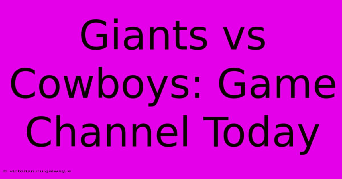 Giants Vs Cowboys: Game Channel Today