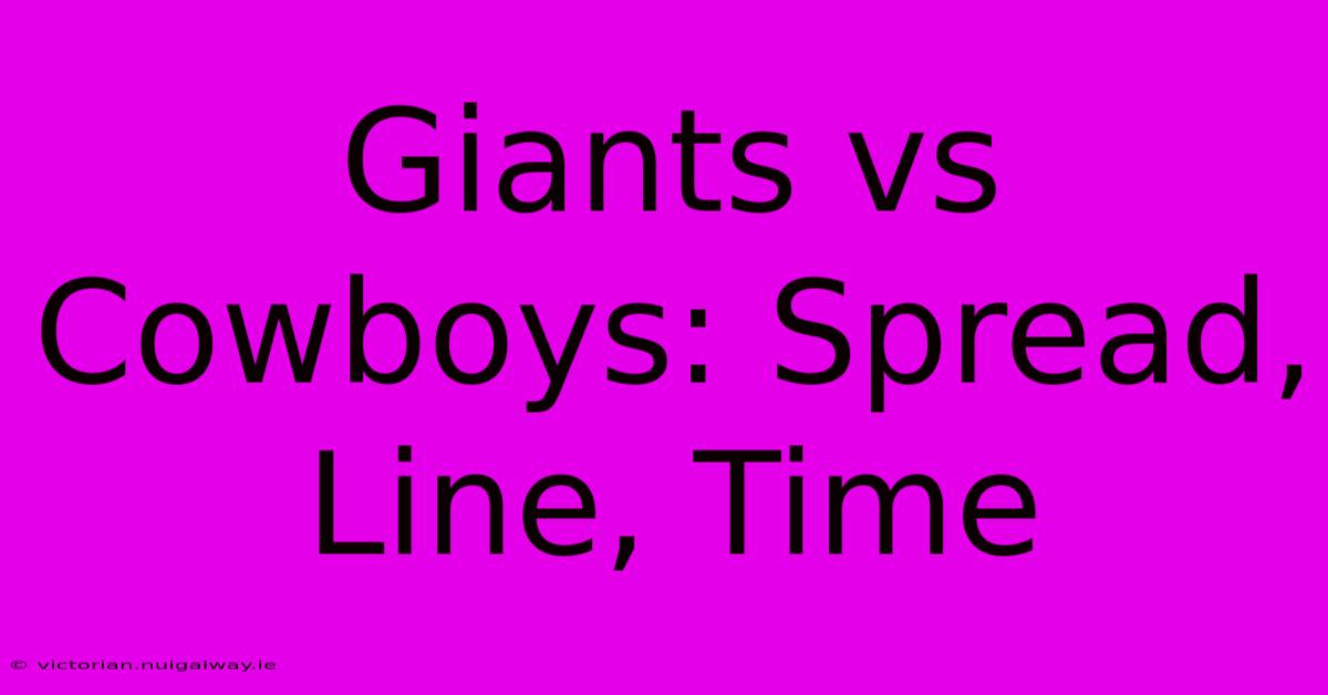 Giants Vs Cowboys: Spread, Line, Time