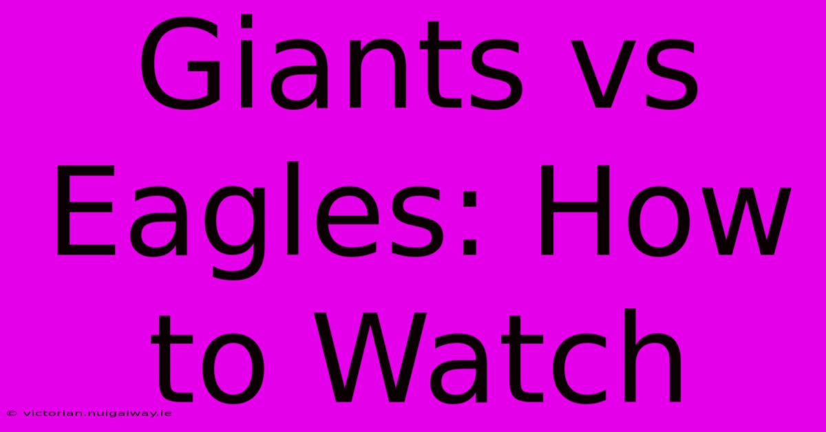 Giants Vs Eagles: How To Watch