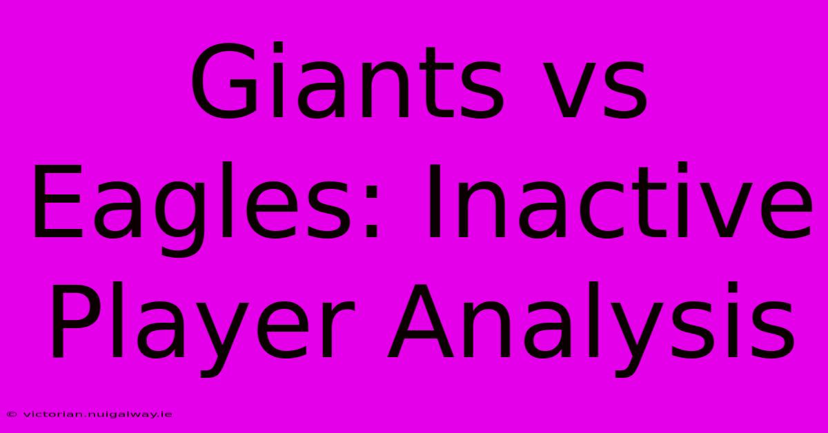 Giants Vs Eagles: Inactive Player Analysis