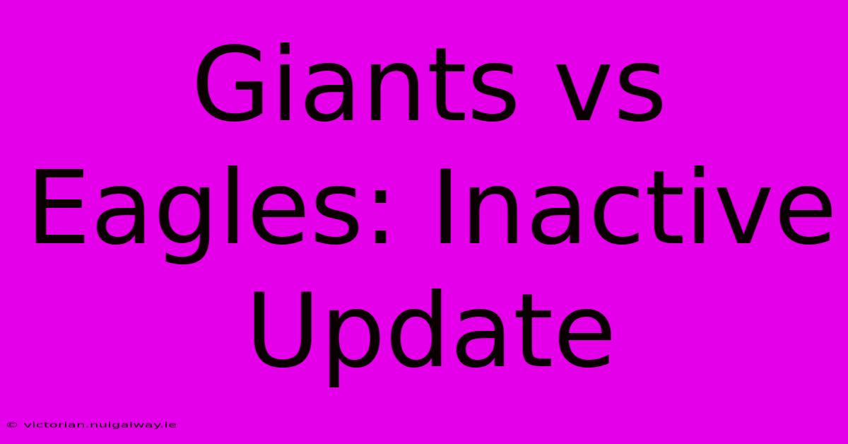 Giants Vs Eagles: Inactive Update