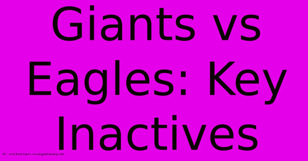 Giants Vs Eagles: Key Inactives