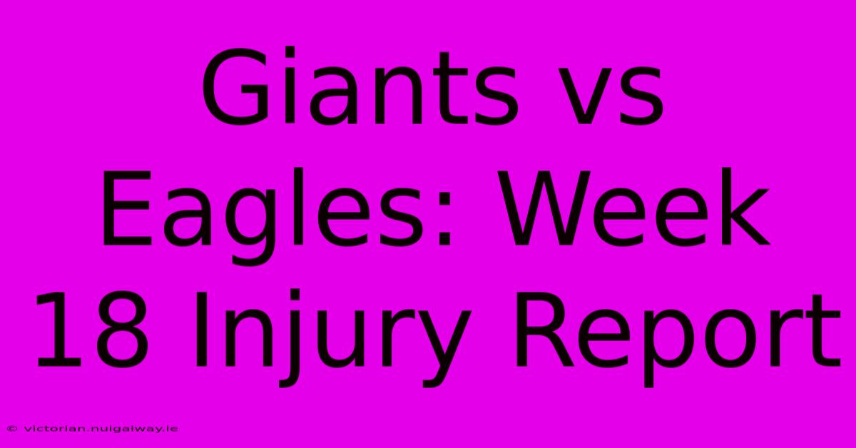 Giants Vs Eagles: Week 18 Injury Report