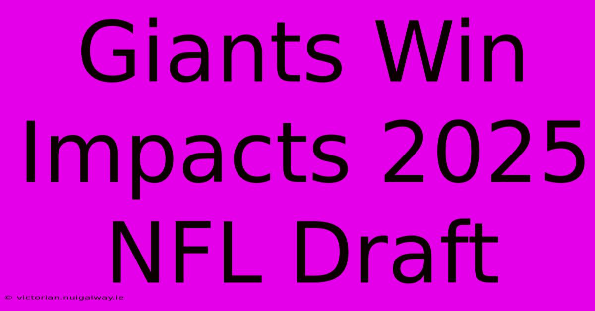 Giants Win Impacts 2025 NFL Draft