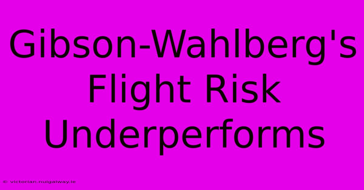 Gibson-Wahlberg's Flight Risk Underperforms