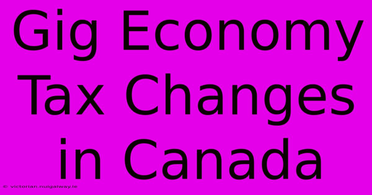 Gig Economy Tax Changes In Canada