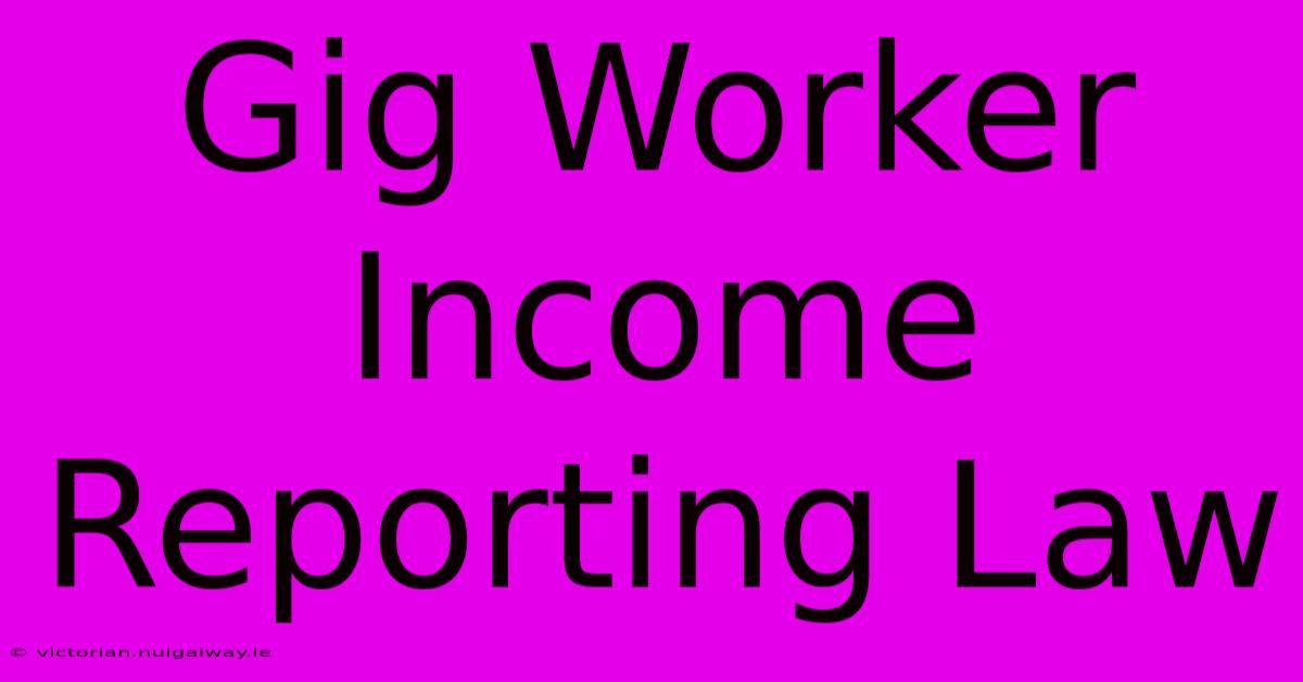 Gig Worker Income Reporting Law