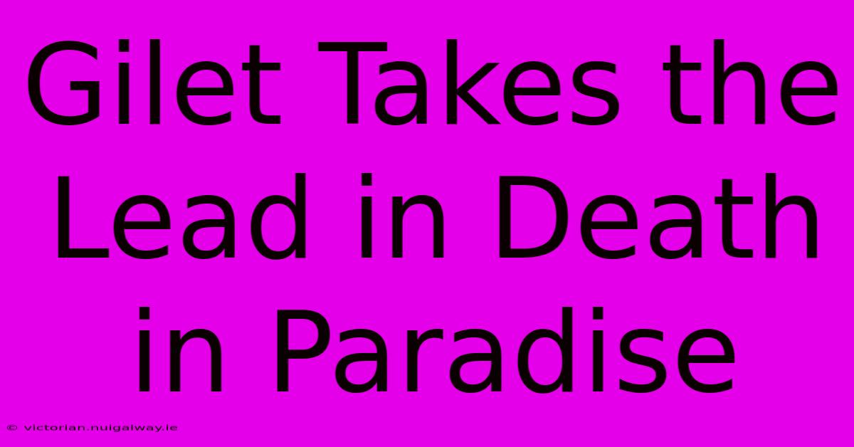 Gilet Takes The Lead In Death In Paradise