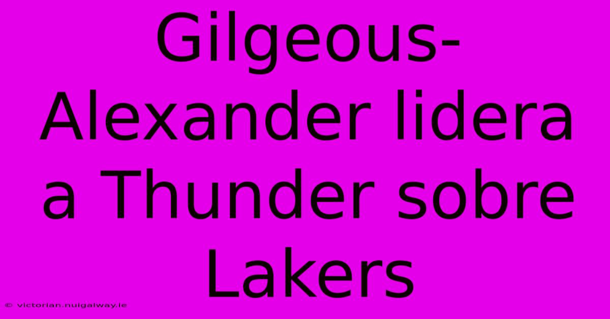 Gilgeous-Alexander Lidera A Thunder Sobre Lakers