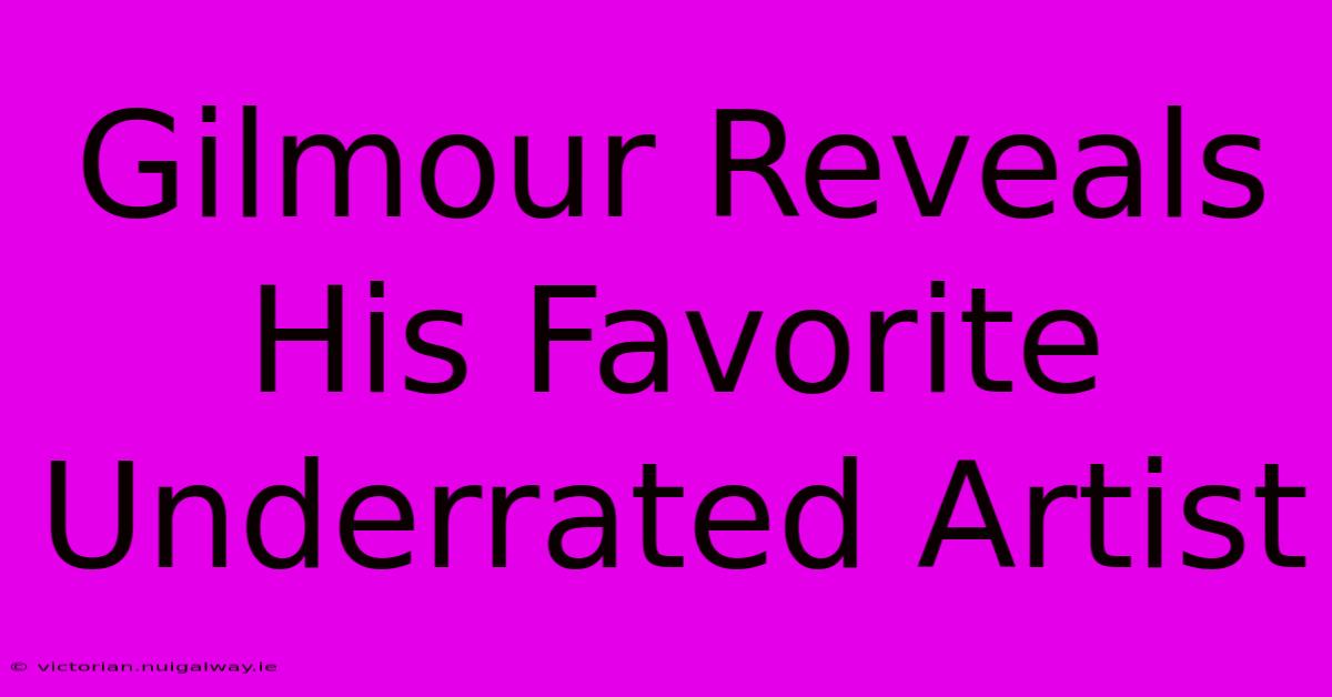 Gilmour Reveals His Favorite Underrated Artist