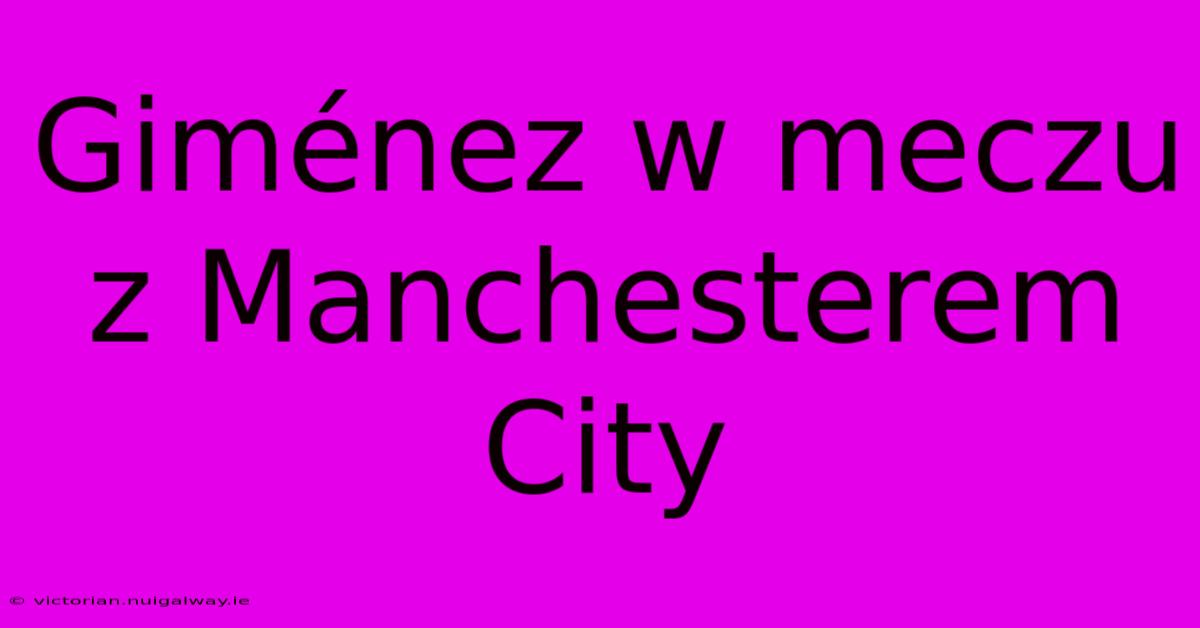 Giménez W Meczu Z Manchesterem City