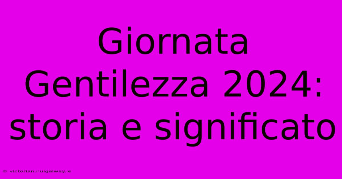 Giornata Gentilezza 2024: Storia E Significato