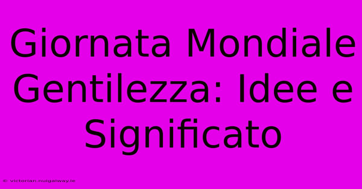 Giornata Mondiale Gentilezza: Idee E Significato