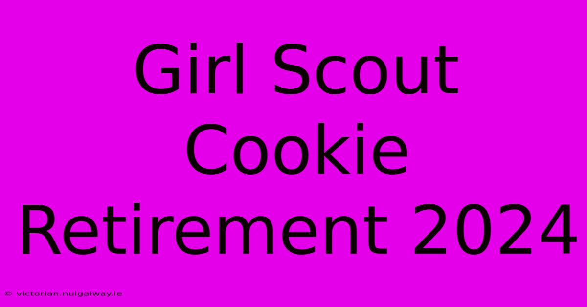 Girl Scout Cookie Retirement 2024