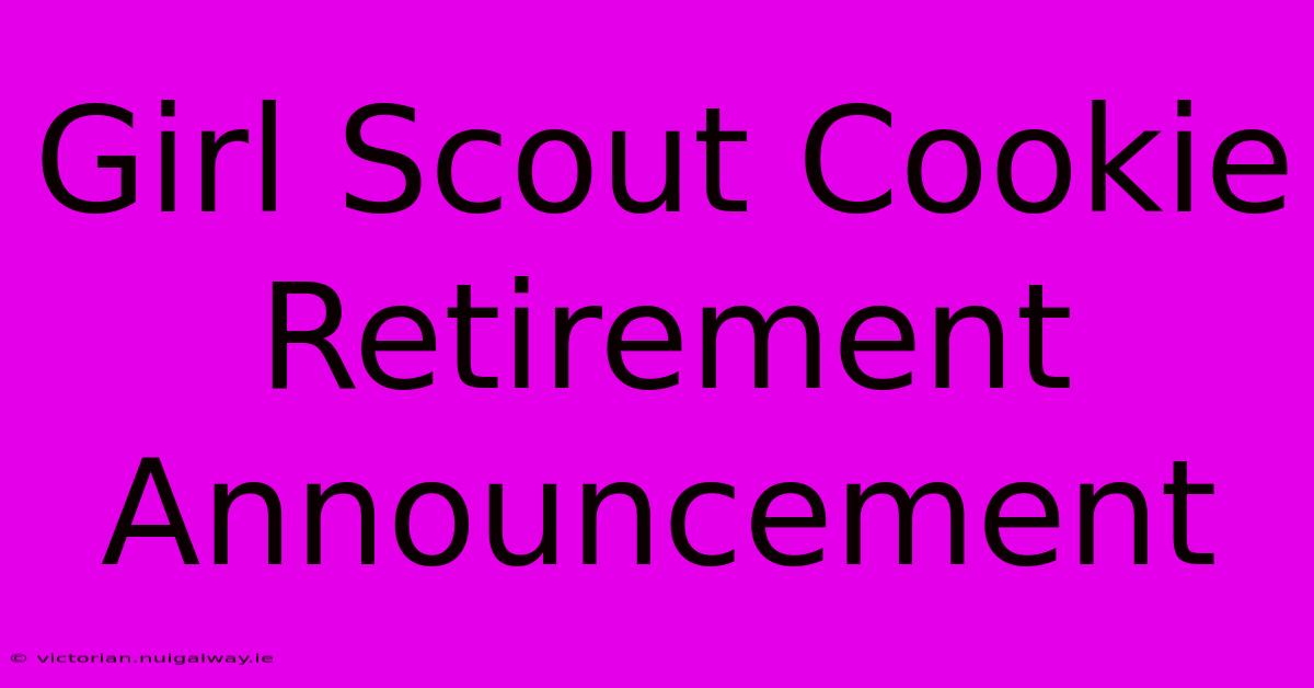 Girl Scout Cookie Retirement Announcement