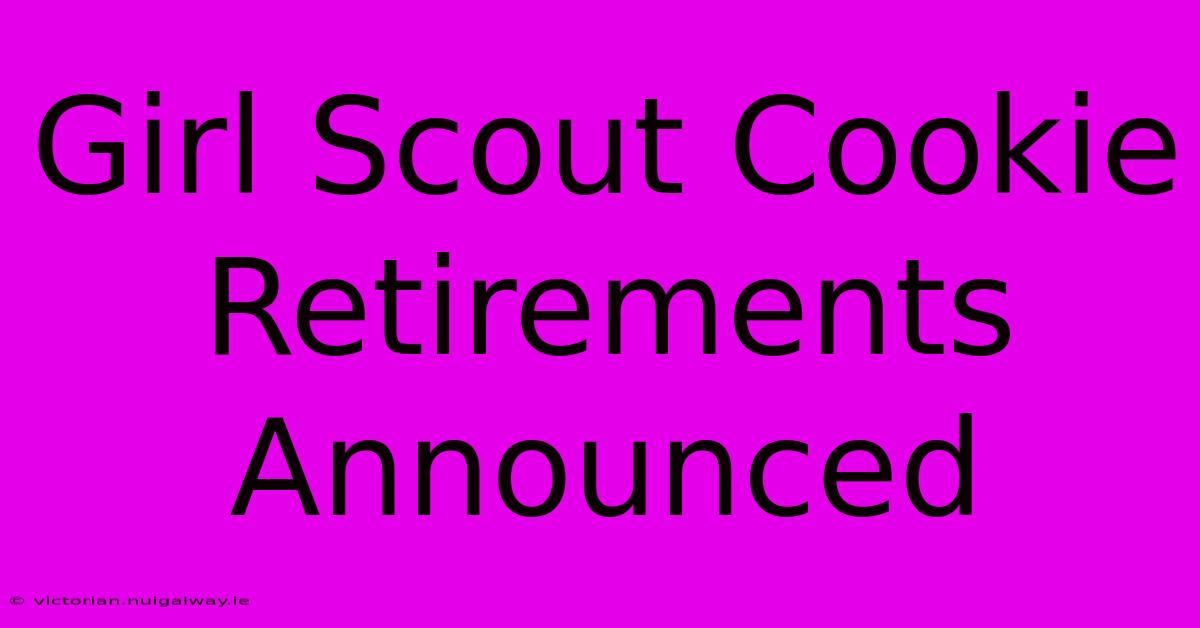 Girl Scout Cookie Retirements Announced