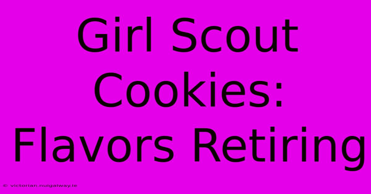 Girl Scout Cookies: Flavors Retiring