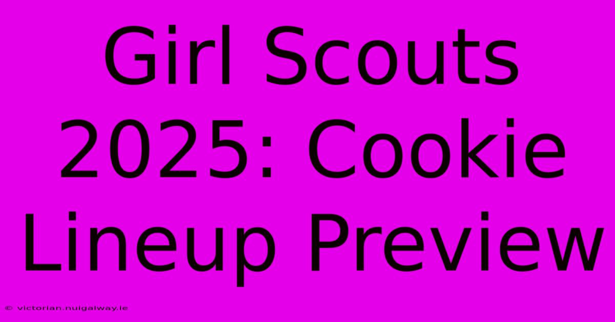 Girl Scouts 2025: Cookie Lineup Preview