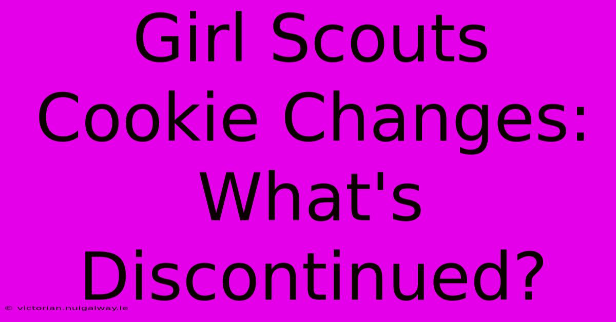 Girl Scouts Cookie Changes: What's Discontinued?