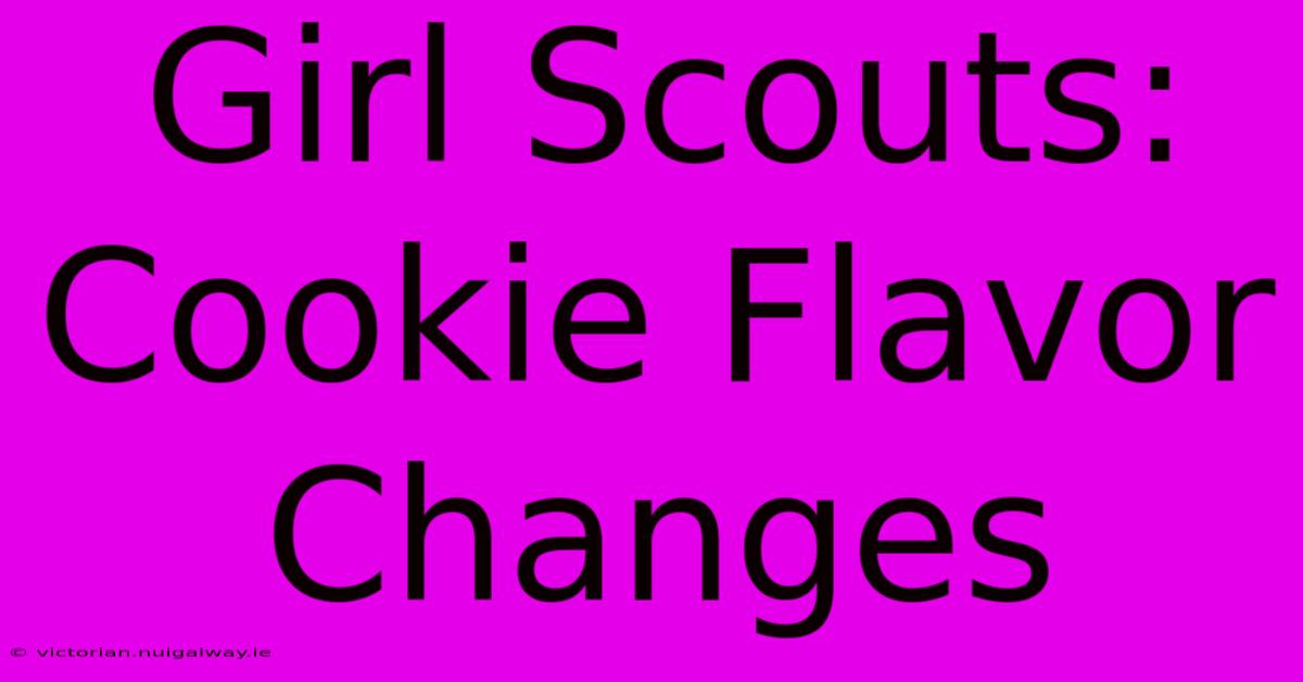 Girl Scouts: Cookie Flavor Changes