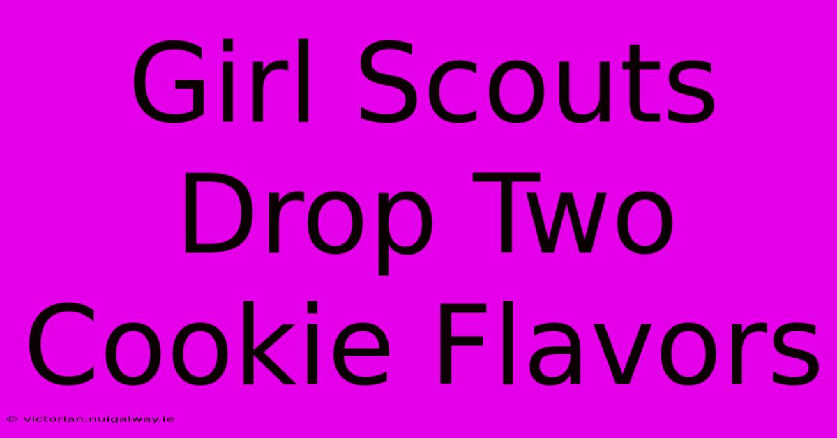 Girl Scouts Drop Two Cookie Flavors