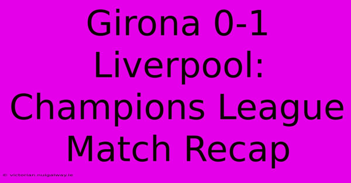 Girona 0-1 Liverpool: Champions League Match Recap