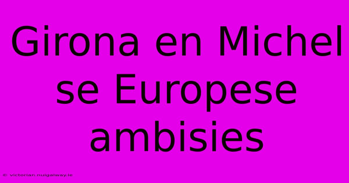 Girona En Michel Se Europese Ambisies