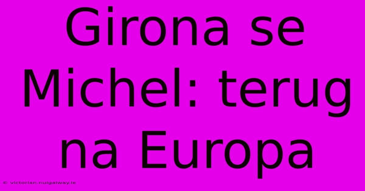 Girona Se Michel: Terug Na Europa