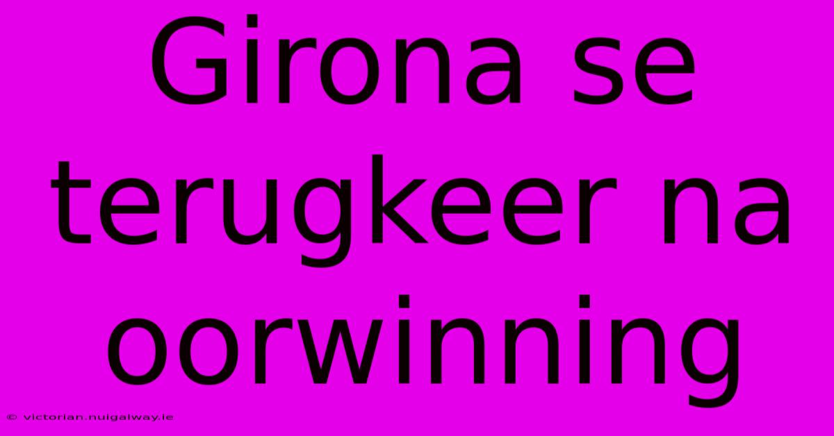 Girona Se Terugkeer Na Oorwinning