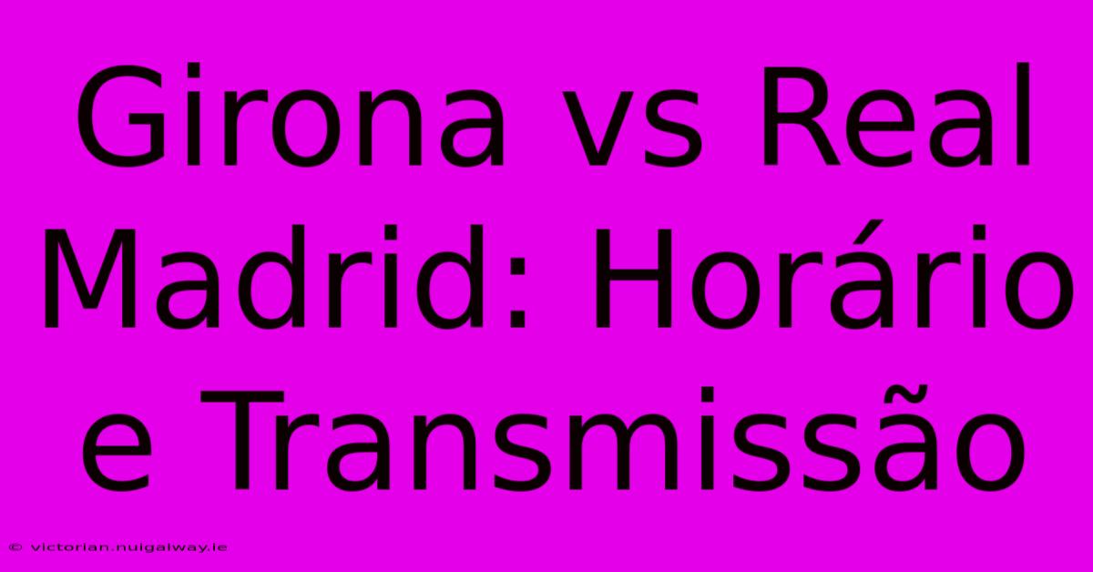 Girona Vs Real Madrid: Horário E Transmissão