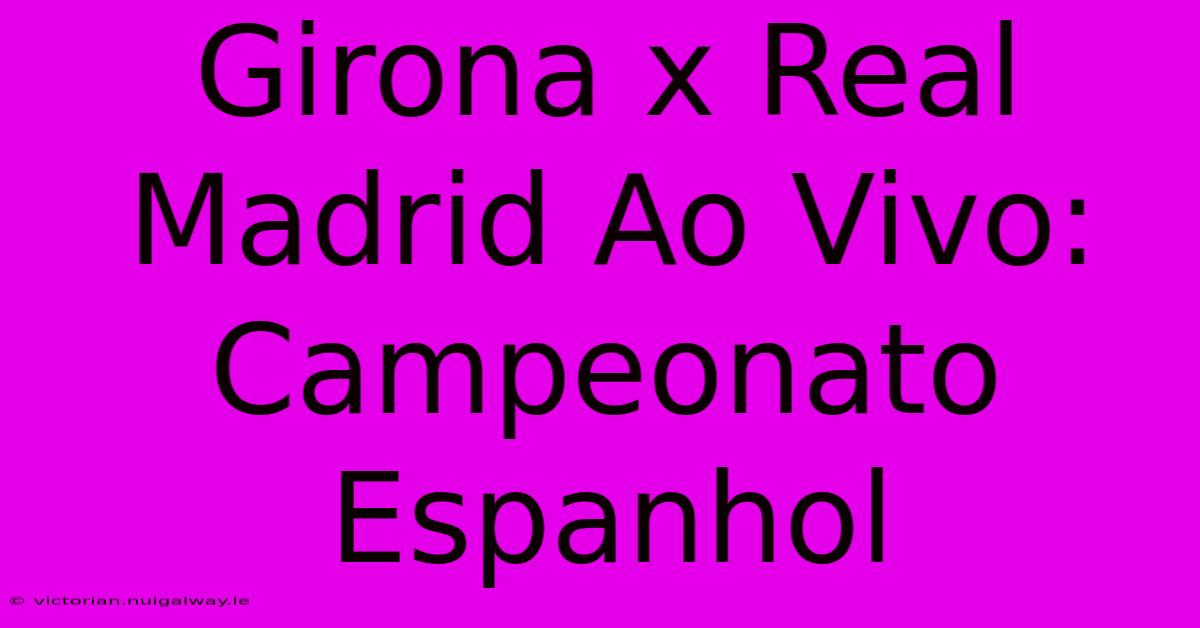 Girona X Real Madrid Ao Vivo: Campeonato Espanhol